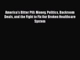 [PDF] America's Bitter Pill: Money Politics Backroom Deals and the Fight to Fix Our Broken