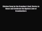 Read Book Chicken Soup for the Grandma's Soul: Stories to Honor and Celebrate the Ageless Love