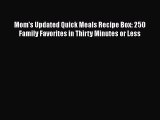 Read Books Mom's Updated Quick Meals Recipe Box: 250 Family Favorites in Thirty Minutes or