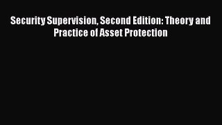 FREE DOWNLOAD Security Supervision Second Edition: Theory and Practice of Asset Protection
