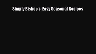 Read Books Simply Bishop's: Easy Seasonal Recipes ebook textbooks