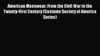 Read Book American Menswear: From the Civil War to the Twenty-First Century (Costume Society