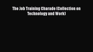 EBOOK ONLINE The Job Training Charade (Collection on Technology and Work) READ  ONLINE