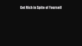 Read Book Get Rich in Spite of Yourself PDF Free