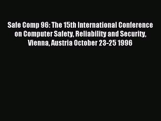 Download Safe Comp 96: The 15th International Conference on Computer Safety Reliability and