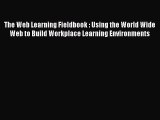 READbook The Web Learning Fieldbook : Using the World Wide Web to Build Workplace Learning