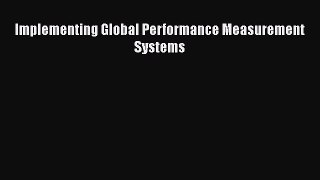 READbook Implementing Global Performance Measurement Systems READ  ONLINE