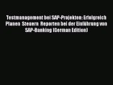 Download Testmanagement bei SAP-Projekten: Erfolgreich Planen  Steuern  Reporten bei der EinfÃ¼hrung