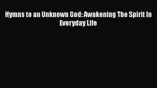 Download Book Hymns to an Unknown God: Awakening The Spirit In Everyday Life E-Book Free