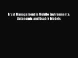 Download Trust Management in Mobile Environments: Autonomic and Usable Models PDF Online