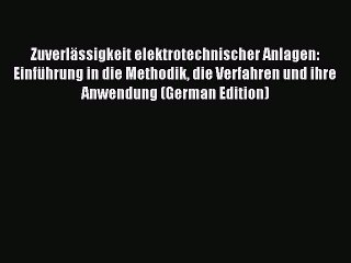 Read ZuverlÃ¤ssigkeit elektrotechnischer Anlagen: EinfÃ¼hrung in die Methodik die Verfahren und