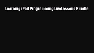 Read Learning iPad Programming LiveLessons Bundle Ebook Free