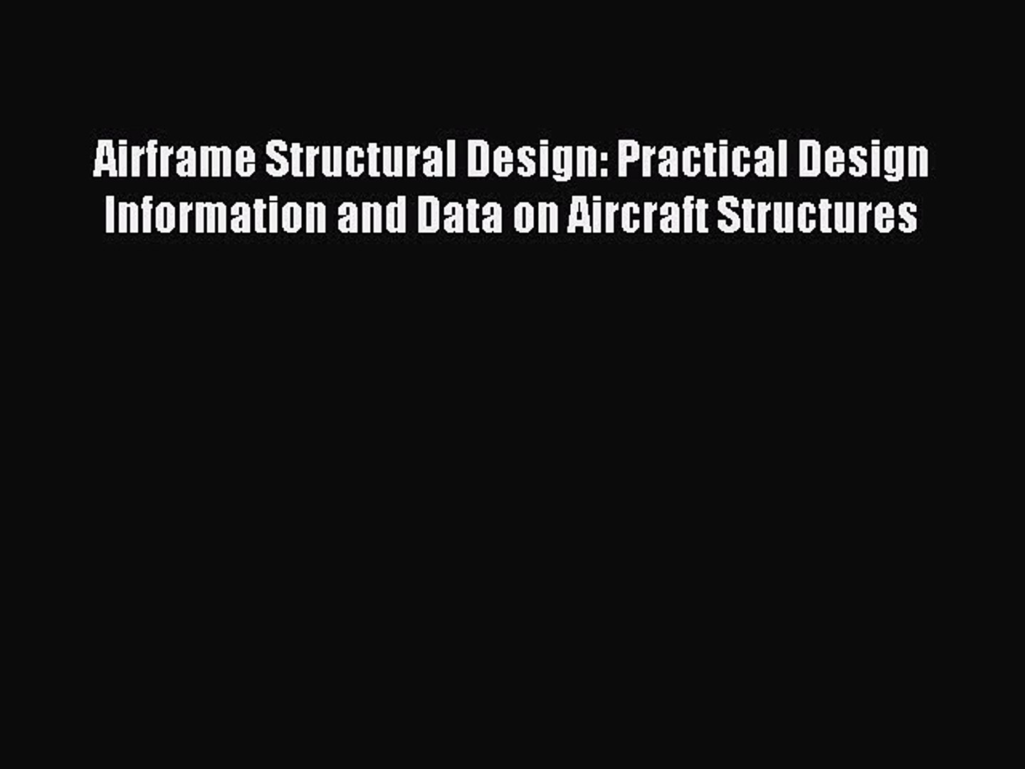 [Download] Airframe Structural Design: Practical Design Information and Data on Aircraft Structures