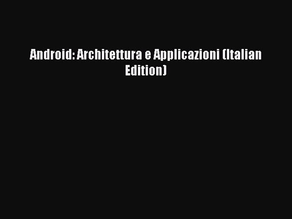 Download Android: Architettura e Applicazioni (Italian Edition) PDF Free