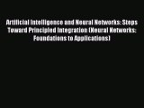 Download Artificial Intelligence and Neural Networks: Steps Toward Principled Integration (Neural