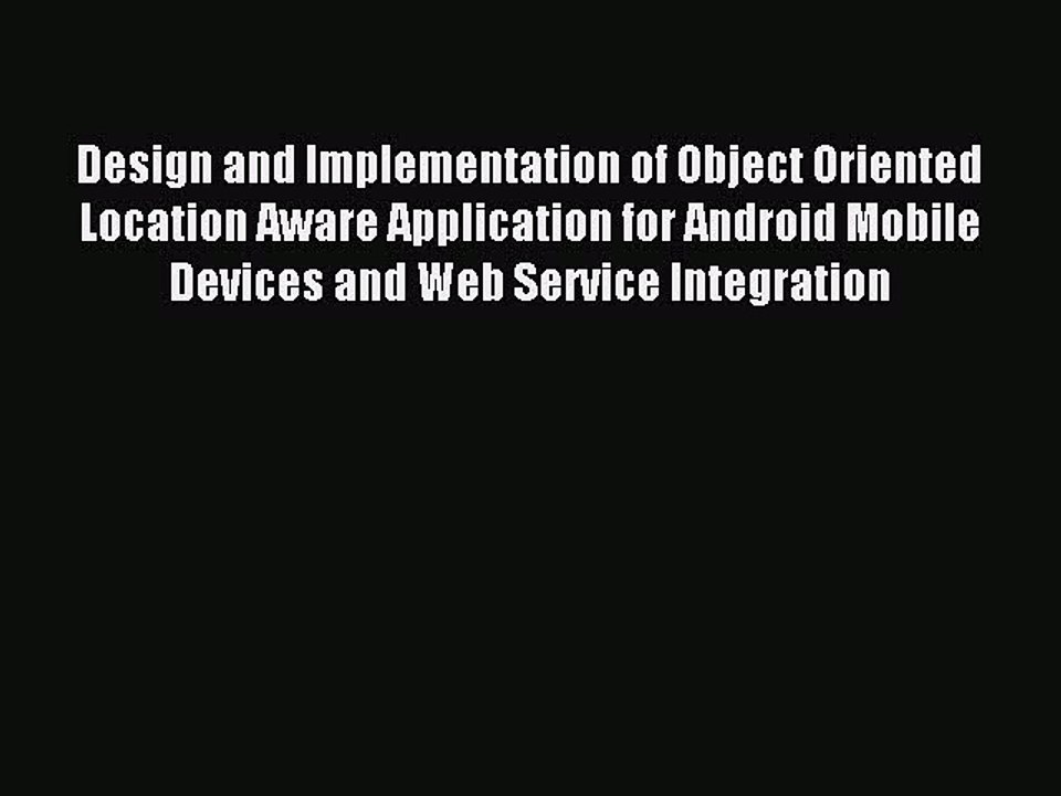 Read Design and Implementation of Object Oriented Location Aware Application for Android Mobile