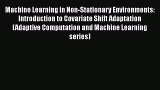 Download Machine Learning in Non-Stationary Environments: Introduction to Covariate Shift Adaptation