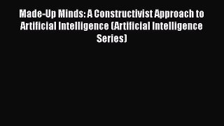 Read Made-Up Minds: A Constructivist Approach to Artificial Intelligence (Artificial Intelligence