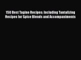 Read Books 150 Best Tagine Recipes: Including Tantalizing Recipes for Spice Blends and Accompaniments