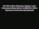Read 2012 ICD-9-CM for Physicians Volumes 1 and 2 Professional Edition (Spiral) 1e (AMA ICD-9-CM