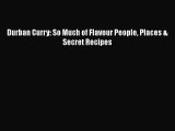 Download Books Durban Curry: So Much of Flavour People Places & Secret Recipes PDF Free