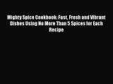 Download Books Mighty Spice Cookbook: Fast Fresh and Vibrant Dishes Using No More Than 5 Spices