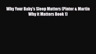 Read Why Your Baby's Sleep Matters (Pinter & Martin Why it Matters Book 1) Ebook Free