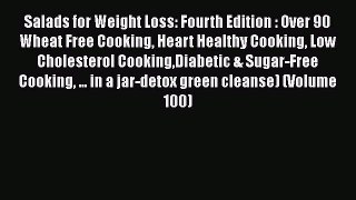 Read Books Salads for Weight Loss: Fourth Edition : Over 90 Wheat Free Cooking Heart Healthy