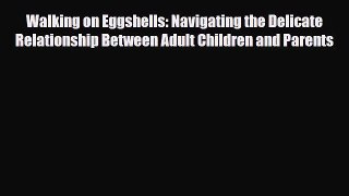 Read Walking on Eggshells: Navigating the Delicate Relationship Between Adult Children and