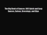Read Books The Big Book of Sauces: 365 Quick and Easy Sauces Salsas Dressings and Dips Ebook