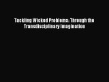 [Download] Tackling Wicked Problems: Through the Transdisciplinary Imagination Ebook Online