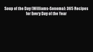 Read Books Soup of the Day (Williams-Sonoma): 365 Recipes for Every Day of the Year ebook textbooks