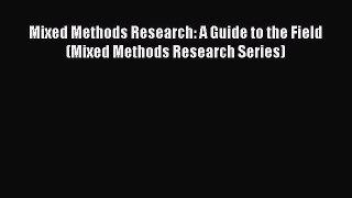 [Download] Mixed Methods Research: A Guide to the Field (Mixed Methods Research Series) Read