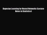 [Download] Bayesian Learning for Neural Networks (Lecture Notes in Statistics) Read Online