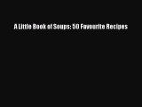 Download Books A Little Book of Soups: 50 Favourite Recipes PDF Free
