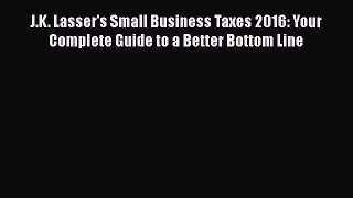READbook J.K. Lasser's Small Business Taxes 2016: Your Complete Guide to a Better Bottom Line