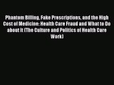 Read Phantom Billing Fake Prescriptions and the High Cost of Medicine: Health Care Fraud and