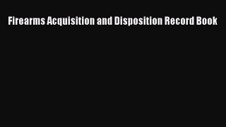READbook Firearms Acquisition and Disposition Record Book READ  ONLINE