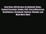 Read Books Real Stew: 300 Recipes for Authentic Home-Cooked Cassoulet Gumbo Chili Curry Minestrone