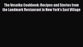 Read Books The Veselka Cookbook: Recipes and Stories from the Landmark Restaurant in New York's