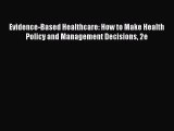 Read Evidence-Based Healthcare: How to Make Health Policy and Management Decisions 2e PDF Free