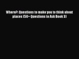 Read Where?: Questions to make you to think about places (50  Questions to Ask Book 3) Ebook