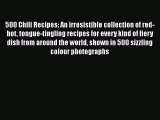 Read Books 500 Chili Recipes: An irresistible collection of red-hot tongue-tingling recipes