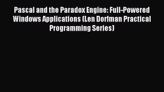 Read Pascal and the Paradox Engine: Full-Powered Windows Applications (Len Dorfman Practical