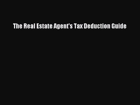 FREE DOWNLOAD The Real Estate Agent's Tax Deduction Guide BOOK ONLINE