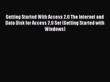 Read Getting Started With Access 2.0 The Internet and Data Disk for Access 2.0 Set (Getting