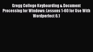 Read Gregg College Keyboarding & Document Processing for Windows: Lessons 1-60 for Use With