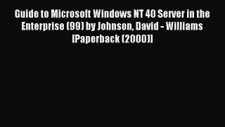 Read Guide to Microsoft Windows NT 40 Server in the Enterprise (99) by Johnson David - Williams