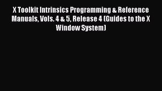 Read X Toolkit Intrinsics Programming & Reference Manuals Vols. 4 & 5 Release 4 (Guides to