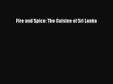 Read Books Fire and Spice: The Cuisine of Sri Lanka ebook textbooks